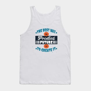 The Best Way To Predict Future Is To Create It Tank Top